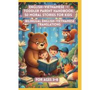 English-Vietnamese → Toddler Parent Handbook: 50 Moral Stories for Kids | Bilingual English-Vietnamese Translations | For Ages 3-8