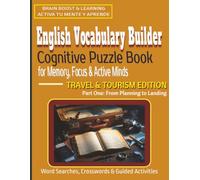 English Vocabulary Builder Cognitive Puzzle Book for Memory, Focus & Active Minds: Travel & Tourism Edition, Part One From Planning to Landing Word ... and ESL Learners (Brain Boost & Learning)