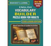 English Vocabulary Builder Puzzle Book for Adults - Food Lovers Edition: Relaxing Screen-Free Word Searches and Guided Activities to Reduce Stress ... Real-Life English (Brain Boost & Learning)