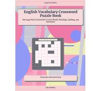 English Vocabulary Crossword Puzzle Book: 100 Large Print Crosswords to Learn Words, Meanings, Spelling, and Synonyms