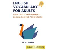 English Vocabulary for Adults: Short Self-Improvement Essays to Read for Growth (Intermediate English Stories, English Learning for Adults, English ... Builder, Short Stories for English Learners)