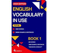 English Vocabulary in Use (2025 Edition): Book 1: 600 Everyday Words & Phrases "Abandon-Conduct" - A Practical Vocabulary Guide for Adult ESL ... English Vocabulary in Use (2025 Edition))