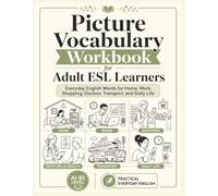 English Vocabulary Picture Workbook for Adult Beginners: Everyday ESL Words with Pictures, Practice Activities, Word Searches, Crosswords, and Real-Life Sentences