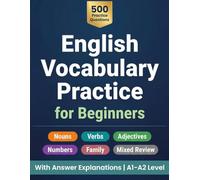 English Vocabulary Practice for Beginners: 500 Multiple Choice Questions with Answer Explanations for ESL Learners | Nouns, Verbs, Adjectives, Numbers and Family Vocabulary | A1-A2 Level