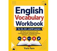 English Vocabulary Workbook for A2, A2+, and B1 Learners: 500 Words and Expressions with Contextual Practice, Vocabulary Exercises, Definitions, and Answer Keys (Learn English)