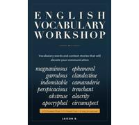 English Vocabulary Workshop: Increase your vocabulary and memory aids with the ultimate vocabulary list: Vocabulary words and context stories that will elevate your communication