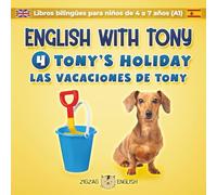 ENGLISH WITH TONY - 4 - TONY'S HOLIDAY: Libros bilingües inglés / español para niños de 4 a 7 años (nivel principiante, A1) (English with Tony - ... niños de 4 a 7 años (nivel principiante, A1))