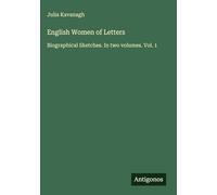 English Women of Letters: Biographical Sketches. In two volumes. Vol. 1