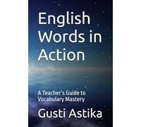 English Words in Action: A Teacher’s Guide to Vocabulary Mastery
