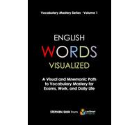 English WORDS Visualized: A Visual and Mnemonic Path to Vocabulary Mastery for Exams, Work, and Daily Life