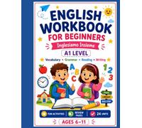 English Workbook for Beginners: A1 Level English Practice Book with Vocabulary, Grammar, Reading and Writing Activities for Kids Ages 6-11