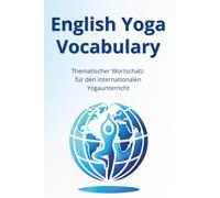 English Yoga Vocabulary: Thematischer Wortschatz für den internationalen Yogaunterricht