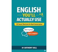 ENGLISH YOU’LL ACTUALLY USE: 50 Real English Skills for Everyday Conversation