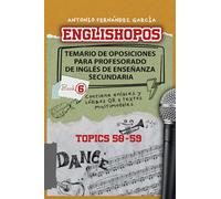 ENGLISHOPOS: TEMARIO DE OPOSICIONES PARA PROFESORADO DE INGLÉS DE ENSEÑANZA SECUNDARIA: BOOK 6: TOPICS 50-59