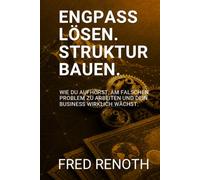 Engpass lösen. Struktur bauen.: Wie du aufhörst, am falschen Problem zu arbeiten und dein Business wirklich wächst. (Bottleneck Flow Strategy)