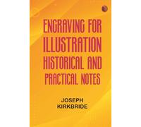 Engraving for Illustration: Historical and Practical Notes