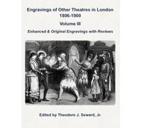 Engravings of Other Theatres in London 1806-1900 Volume III: Enhanced & Original Engravings with Reviews (Engravings of the Adelphi Theatre 1806-1900)