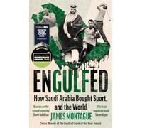 Engulfed: How Saudi Arabia Bought Sport, and the World: SHORTLISTED FOR THE WILLIAM HILL PRIZE AND SPORTS BOOKS AWARDS