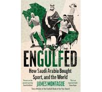 Engulfed: How Saudi Arabia Bought Sport, and the World: SHORTLISTED FOR THE WILLIAM HILL SPORTS BOOK OF THE YEAR AWARD 2025