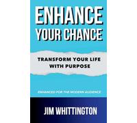 Enhance Your Chance: Transform Your Life with Purpose