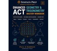 Enhanced ACT Geometry & Trigonometry Mastery Workbook: 15 Step-by-Step Lessons, 300 Original Practice Questions, 3 Mastery Tests & Detailed ... Strategies for English, Math, Readi)