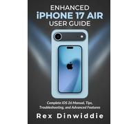 Enhanced iPhone 17 Air User Guide: Complete iOS 26 Manual, Tips, Troubleshooting, and Advanced Features