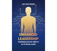 Enhanced Leadership: Amplifying Human Skills in an AI-Driven World