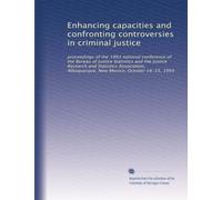 Enhancing capacities and confronting controversies in criminal justice: proceedings of the 1993 national conference of the Bureau of Justice ... Albuquerque, New Mexico, October 14-15, 1993