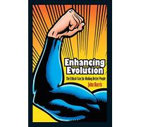 Enhancing Evolution: The Ethical Case for Making Better People (Science Essentials)