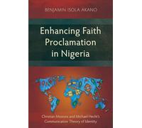Enhancing Faith Proclamation in Nigeria: Christian Missions and Michael Hecht's Communication Theory of Identity (Studies in Missiology)