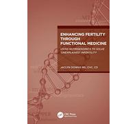 Enhancing Fertility through Functional Medicine: Using Nutrigenomics to Solve ’Unexplained’ Infertility