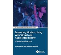 Enhancing Modern Living with Virtual and Augmented Reality: Practical Applications (CRC Press Reference Books in Computer Science)