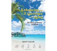 Enhancing the Experience of Aging: Building a Strong Mindset