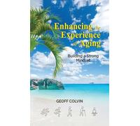 Enhancing the Experience of Aging: Building a Strong Mindset