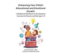 Enhancing your Child's Educational and Emotional Growth: A Relational Workbook on Development: Exercises for Parents and Kids Ages 5-9