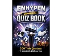 ENHYPEN Unofficial Quiz Book: 300 Trivia Questions To Entertain & Challenge Fans