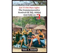 Ẹni Tó Bá Mọn Agbe: The Commemorative Festival Of Àlọ́, Alálọ̀ọ́ And Ààlọ́ oo 3 (Àlọ́: Vestiges Of The Cherished Yorùbá Folktale Art)