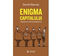 Enigma capitalului. Crizele capitalismului - David Harvey, Editie in limba romana