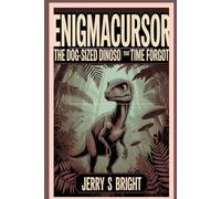 Enigmacursor: The Dog-Sized Dinosaur That Time Forgot
