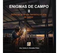ENIGMAS DE CAMPO II: Historias de acero, herrería y el arte de techar (Hombres del Hierro y las Alturas)