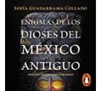 Enigmas De Los Dioses Del México Antiguo (edición Décimo Aniversario)