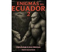 Enigmas del Ecuador 2: Criptozoología & Seres Misteriosos