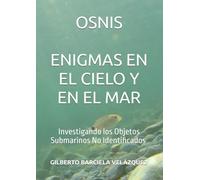 Enigmas en el Mar y en el Cielo: Investigando los Objetos Submarinos No Identificados (OSNIs)
