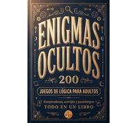 Enigmas ocultos - 200 juegos de lógica para adultos. Rompecabezas, acertijos y pasatiempos, todo en un libro: Un regalo original para hombres y mujeres que creen saberlo todo. ¿Aceptas el reto?