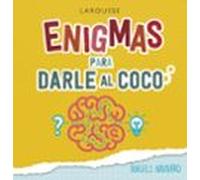 Enigmas para darle al coco (LAROUSSE - Libros Ilustrados/ Prácticos - Ocio y naturaleza - Ocio)