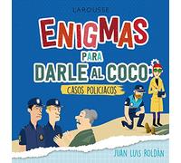 Enigmas para darle al coco. Casos policíacos (LAROUSSE - Libros Ilustrados/ Prácticos - Ocio y naturaleza - Ocio)