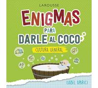 Enigmas para darle al coco. Cultura general (LAROUSSE - Libros Ilustrados/ Prácticos - Ocio y naturaleza - Ocio)