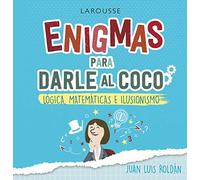 Enigmas para darle al coco. Lógica, matemáticas e ilusionismo (LAROUSSE - Libros Ilustrados/ Prácticos - Ocio y naturaleza - Ocio)