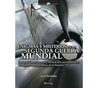 Enigmas y misterios de la Segunda Guerra Mundial: Desapariciones, muertes y sucesos inexplicados del mayor conflicto bélico de la historia: 4 (Historia Incógnita)