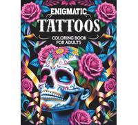 ENIGMATIC TATTOOS: A High-End Adult Coloring Book with Animals, Flowers, Fantasy Characters, Skulls and Complex Designs to Help You Relax and Relieve Stress !